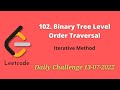 102. Binary Tree Level Order Traversal || BFS || Iterative || Leetcode Daily Challenge 13/07/2022