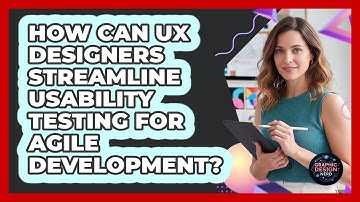 How Can UX Designers Streamline Usability Testing For Agile Development? - Graphic Design Nerd