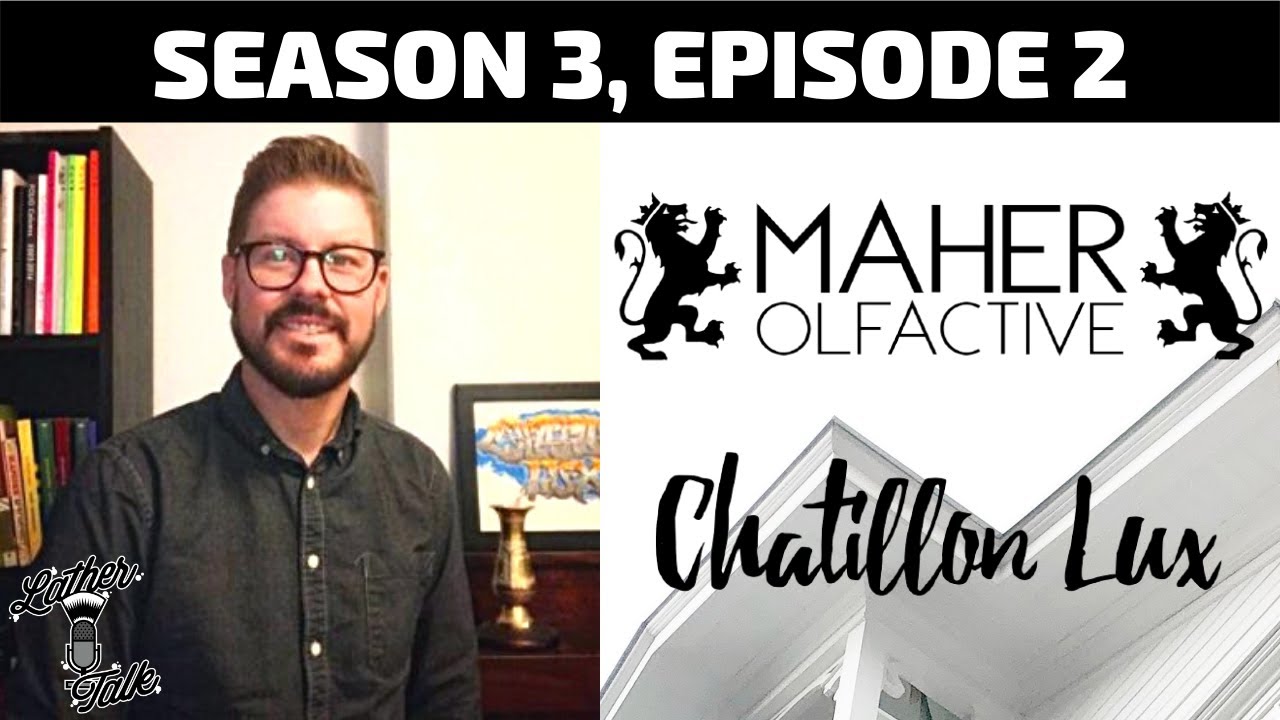 Shawn Maher of Maher Olfactive & Chatillon Lux | Lather Talk