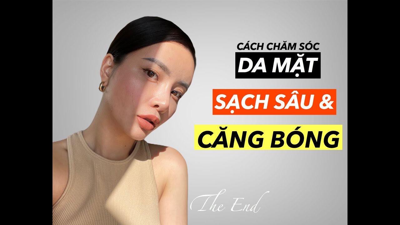 Cách Chăm Sóc Da Mặt Sạch Sâu & Căng Bóng Ep 4 | Skincare Tips