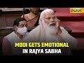 PM Modi's Emotional Speech In Rajyasabha