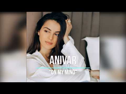 ANIVAR - ON MY MIND (Ты моё вдохновение)