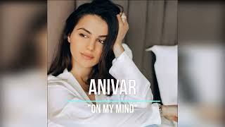 ANIVAR - ON MY MIND (Ты моё вдохновение)