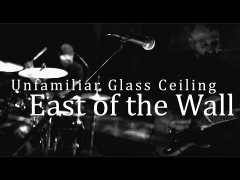 East of the Wall - "Unfamiliar Glass Ceiling" (Official Music Video)