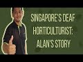 Singapores deaf horticulturist alans story