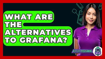 What Are The Alternatives To Grafana? - Next LVL Programming