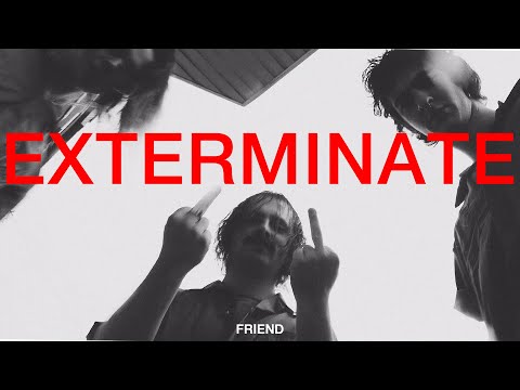 Friend - Exterminate [Official Video]