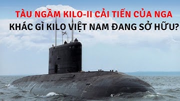 Tàu ngầm Kilo-II cải tiến của Nga khác gì Kilo Việt Nam đang sở hữu? | Tin Quân Sự