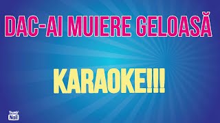 Dac-ai muiere geloasă - KARAOKE