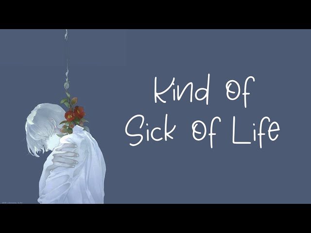 [Lyrics] Kind of Sick of Life | BoyWithUke class=