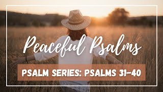 Peaceful Psalms: Scripture Reading Psalms 31-40