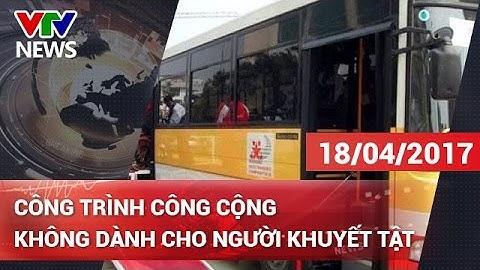 CÔNG TRÌNH CÔNG CỘNG KHÔNG DÀNH CHO NGƯỜI KHUYẾT TẬT? | CHÀO BUỔI SÁNG [18/04/2017]