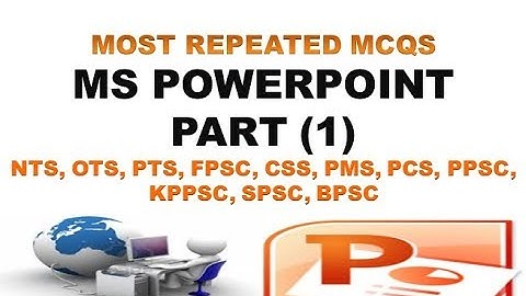 POWER POINT - MS OFFICE MCQS - PART 1 (NTS,OTS,PTS,FPSC)