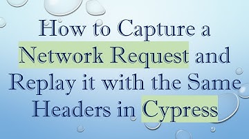 How to Capture a Network Request and Replay it with the Same Headers in Cypress