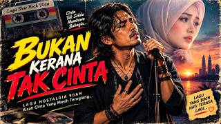 Bukan Kerana Tak Cinta - Slow Rock Melayu 90s (Lirik Video)  Lagu Galau Menyayat Hati