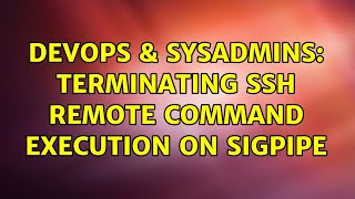 DevOps & SysAdmins: Terminating ssh remote command execution on SIGPIPE (2 Solutions!!)