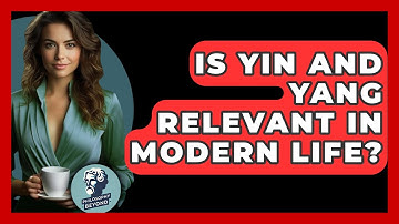Is Yin And Yang Relevant In Modern Life? - Philosophy Beyond