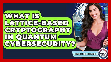 What Is Lattice-based Cryptography In Quantum Cybersecurity? - Quantum Tech Explained