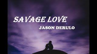 Jason Derulo - SAVAGE LOVE ( Lyrics ) (Prod. Jawsh 685)  "Your savage love"
