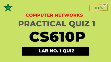 CS610P Computer Networks Practical QUIZ 1 - CS610P Lab Quiz 1