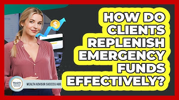 How Do Clients Replenish Emergency Funds Effectively?