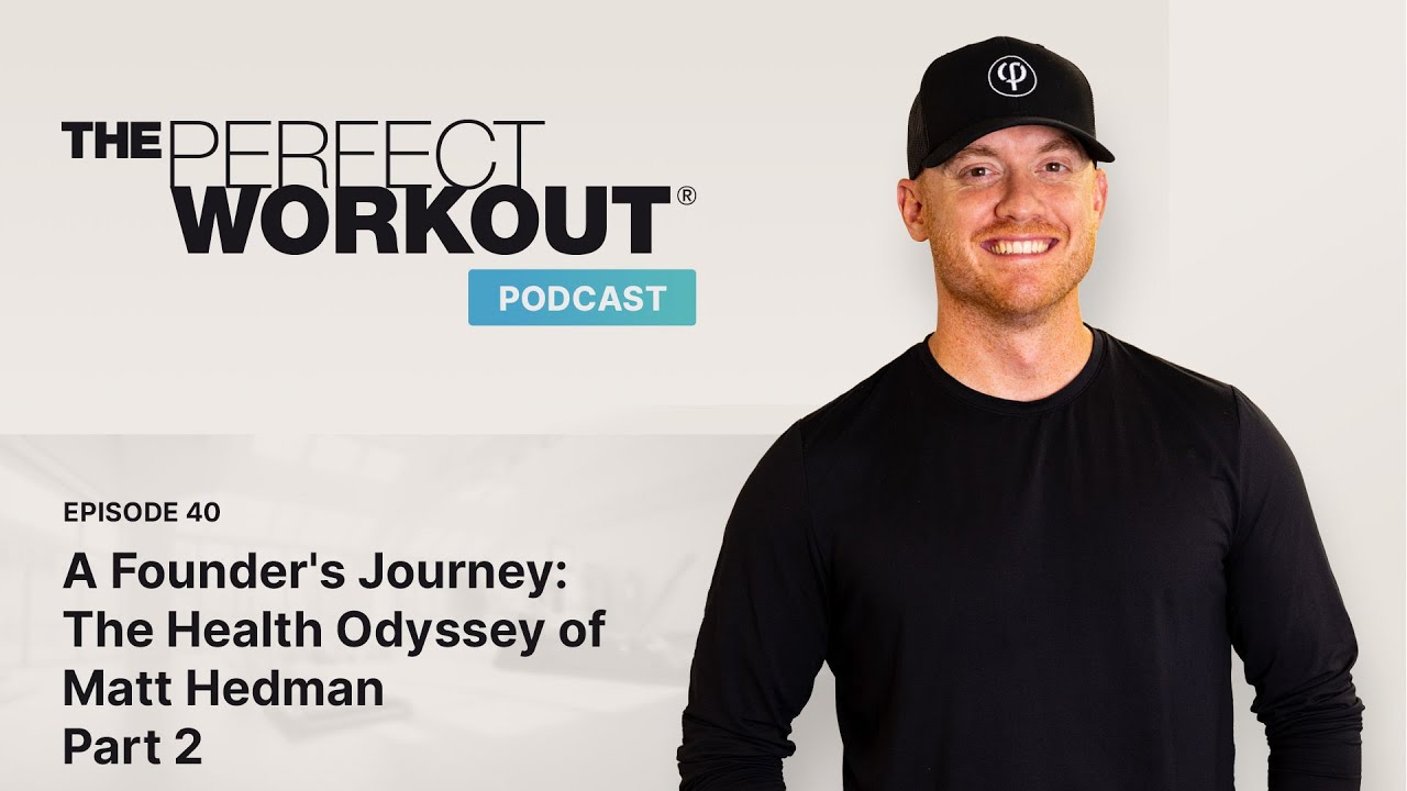 The Perfect Workout Podcast #40 - A Founder's Journey: The Health Odyssey of Matt Hedman Pt2
