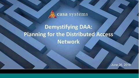 Demystifying DAA   Planning for the Distributed Access Network 20180626 1905 1
