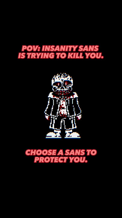 POV: Pick a Sans AU to save your life from Insanity Sans