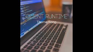 Client Runtime Theme Song (extended)