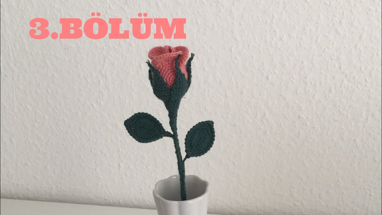 Örgüden gül yapımı 3.Bölüm 3/3