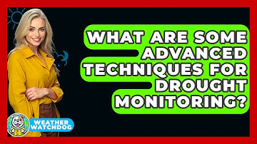 What Are Some Advanced Techniques For Drought Monitoring? - Weather Watchdog