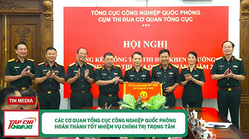Các cơ quan Tổng cục Công nghiệp quốc phòng hoàn thành tốt nhiệm vụ chính trị trọng tâm