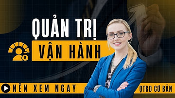 🤯Bài 16: Quản Trị Vận Hành (Operations Management). 🤔 Bí Mật Quản Trị Vận Hành: Sách Vở vs. Thực Tế