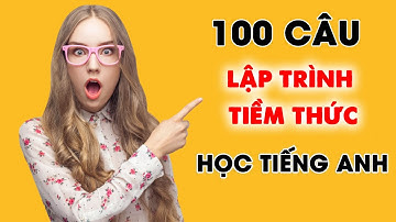 100 Câu Thần Chú Học Tiếng Anh Bằng Tiềm Thức