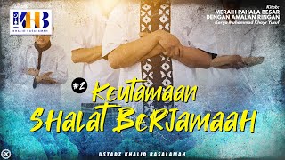 Meraih Pahala Besar Dengan Amalan Ringan #2 : Keutamaan Shalat Berjamaah - Khalid Basalamah