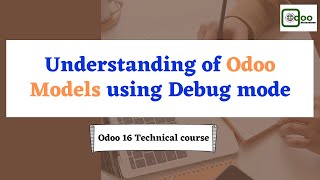 Understanding Odoo models using the Odoo Debug Mode | Odoo 16 Technical Course
