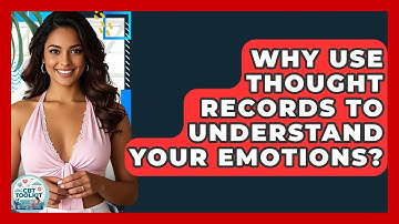 Why Use Thought Records To Understand Your Emotions? - CBT Toolkit