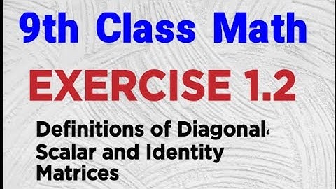 9th Class Math | Exercise 1.2 | Definitions of diagonal, scalar and unit matrices | In Urdu |