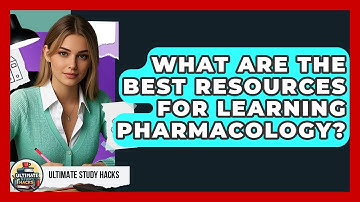 What Are The Best Resources For Learning Pharmacology? - Ultimate Study Hacks