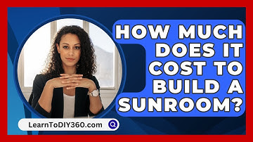 How Much Does It Cost To Build A Sunroom? - LearnToDIY360.com