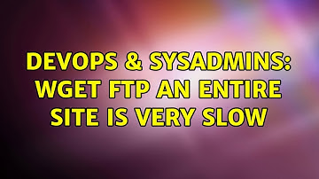 DevOps & SysAdmins: wget ftp an entire site is very slow (4 Solutions!!)