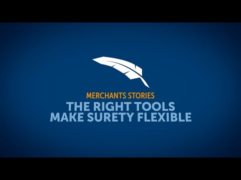 Merchants Stories - The Right Tools Make Surety Flexible