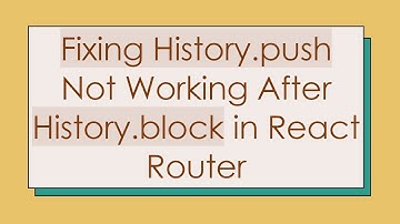 Fixing History.push Not Working After History.block in React Router