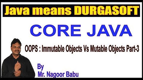Java Tutorials||  OOPS  Immutable Objects Vs Mutable Objects Part - 3 by Nagoor Babu