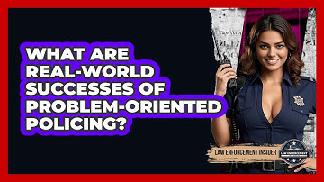 What Are Real-world Successes Of Problem-Oriented Policing? - Law Enforcement Insider