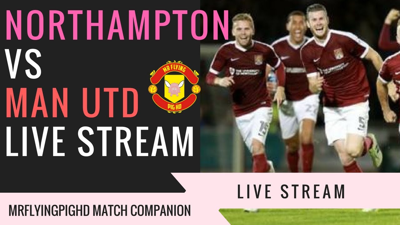 Northampton VS Manchester United EFL Cup Live Stream Match Companion