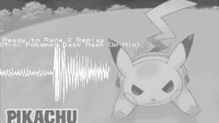 Ready to Race X Replay (Mini Pokémon Dash Mash -up Mix)