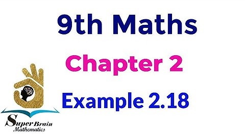 9th maths Example 2.18 | Class 9 maths chapter 2 example 2.18 | Super brain mathematics