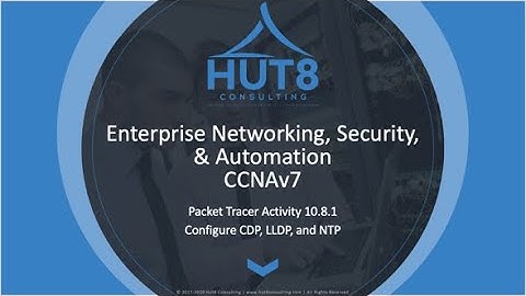 CCNAv7 - Enterprise Networking, Security, & Automation (ESNA) - Packet Tracer 10.8.1: CDP/LLDP/NTP