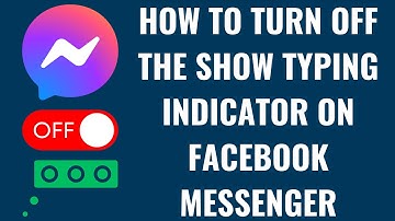 How to Turn Off the Show Typing Indicator on Facebook Messenger